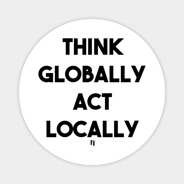 THINK GLOBALLY ACT LOCALLY (b) Magnet by fontytees